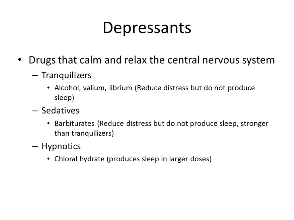 Depressants Drugs that calm and relax the central nervous system Tranquilizers Alcohol, valium, librium